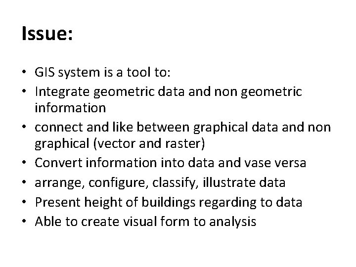 Issue: • GIS system is a tool to: • Integrate geometric data and non