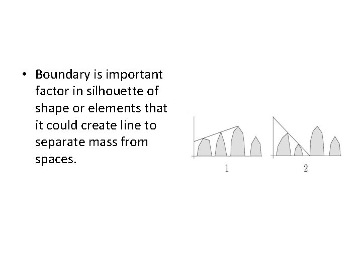  • Boundary is important factor in silhouette of shape or elements that it