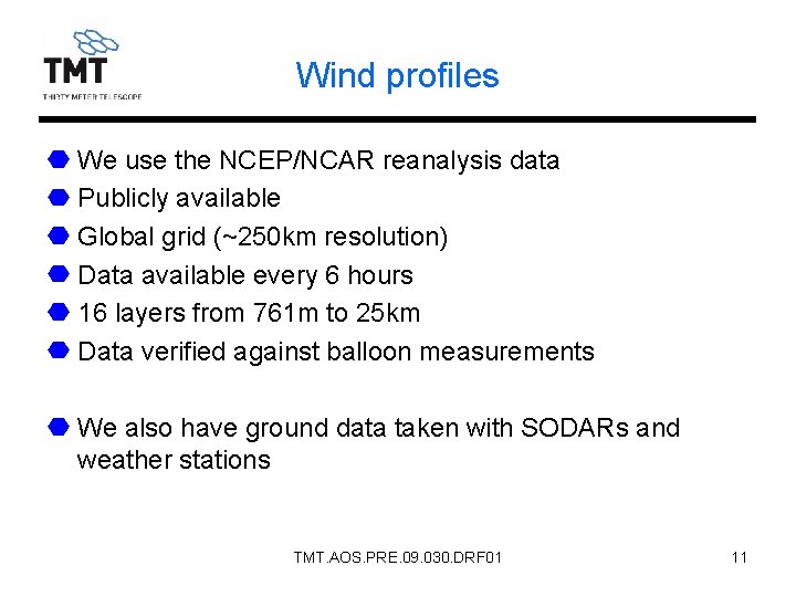 Wind profiles We use the NCEP/NCAR reanalysis data Publicly available Global grid (~250 km