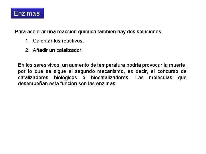 Enzimas Para acelerar una reacción química también hay dos soluciones: 1. Calentar los reactivos.