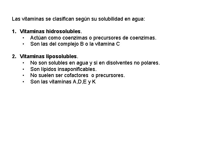 Las vitaminas se clasifican según su solubilidad en agua: 1. Vitaminas hidrosolubles. • Actúan