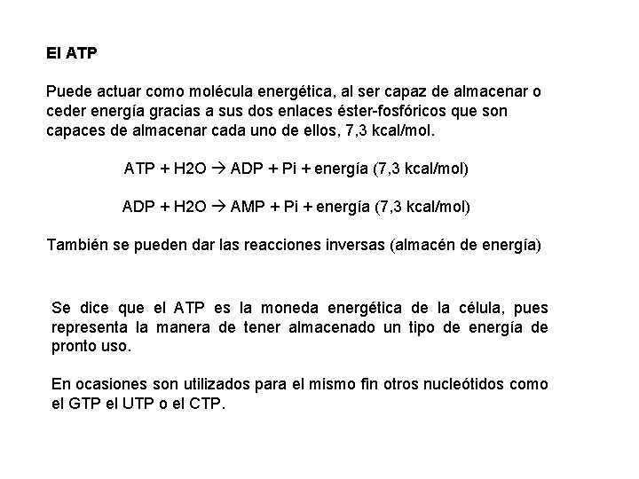 El ATP Puede actuar como molécula energética, al ser capaz de almacenar o ceder