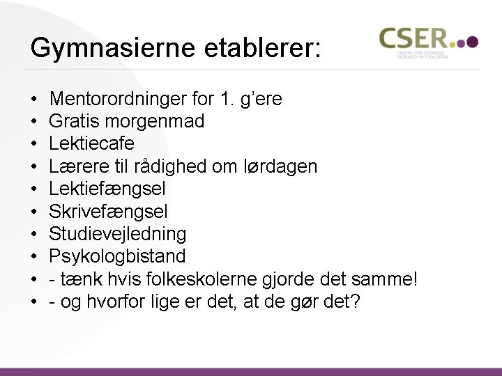 Gymnasierne etablerer: • • • Mentorordninger for 1. g’ere Gratis morgenmad Lektiecafe Lærere til