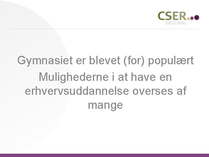 Gymnasiet er blevet (for) populært Mulighederne i at have en erhvervsuddannelse overses af mange