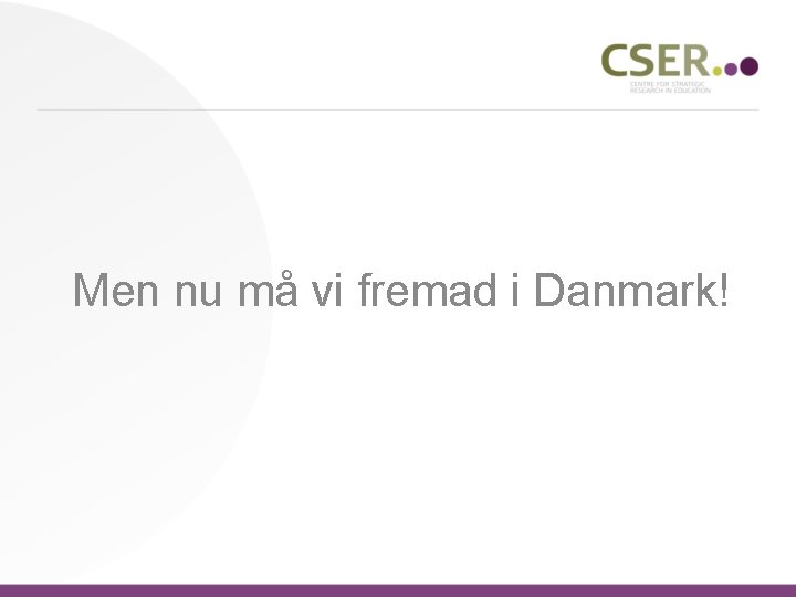 Men nu må vi fremad i Danmark! 