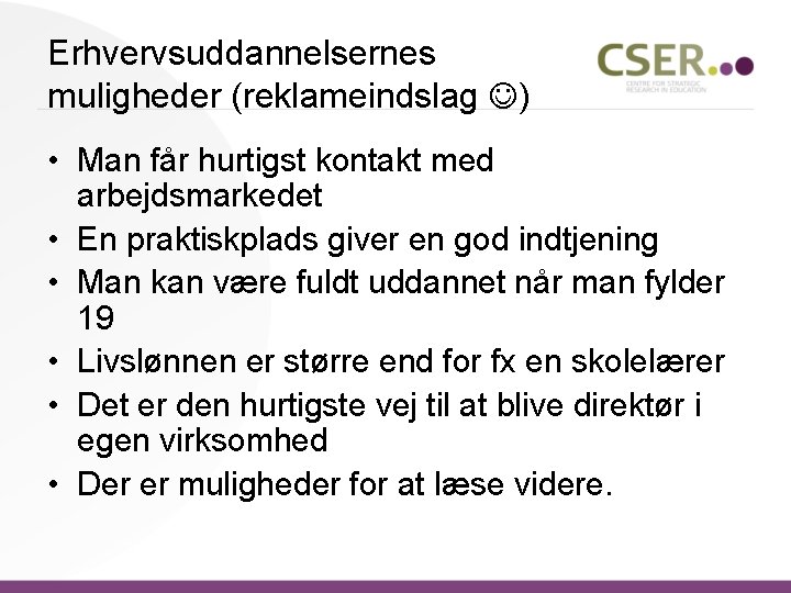 Erhvervsuddannelsernes muligheder (reklameindslag ) • Man får hurtigst kontakt med arbejdsmarkedet • En praktiskplads