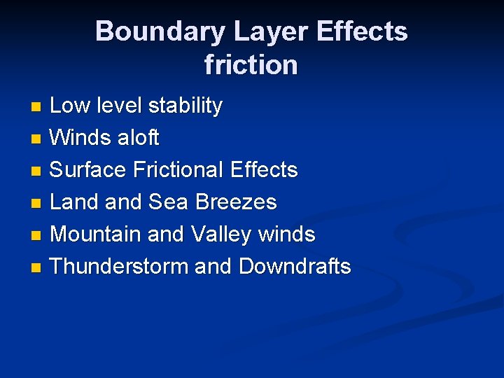 Boundary Layer Effects friction Low level stability n Winds aloft n Surface Frictional Effects