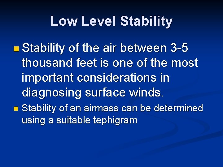 Low Level Stability n Stability of the air between 3 -5 thousand feet is