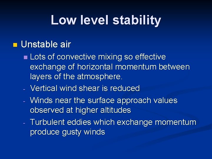 Low level stability n Unstable air n - - Lots of convective mixing so