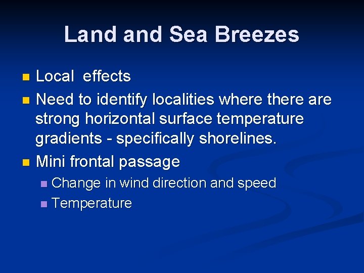 Land Sea Breezes Local effects n Need to identify localities where there are strong