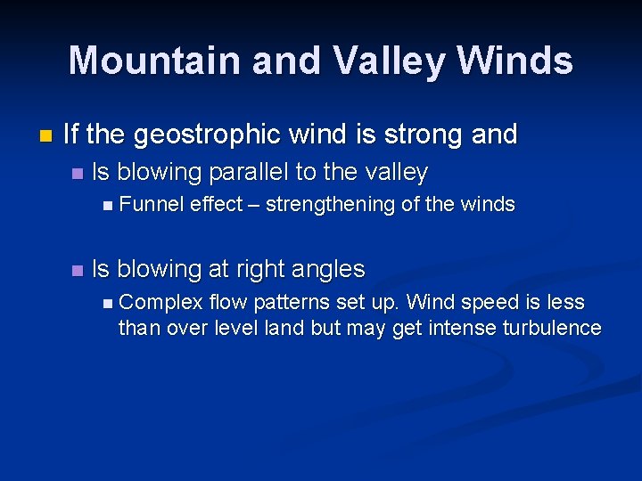 Mountain and Valley Winds n If the geostrophic wind is strong and n Is