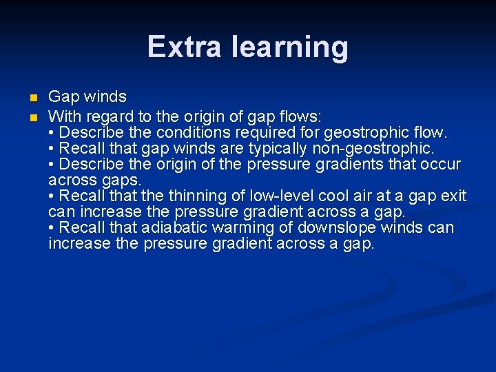 Extra learning n n Gap winds With regard to the origin of gap flows: