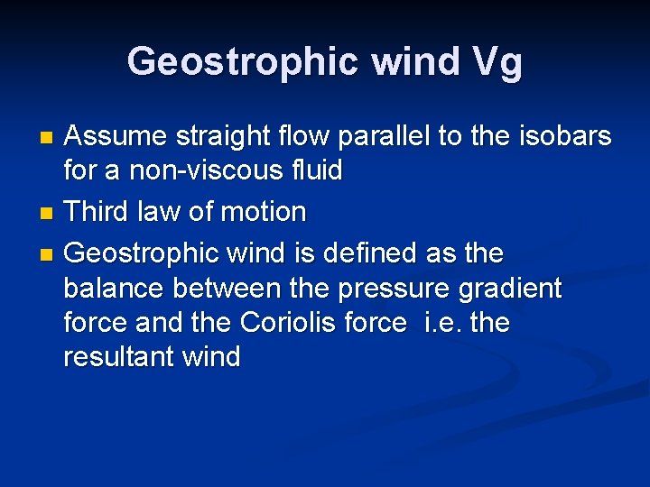 Geostrophic wind Vg Assume straight flow parallel to the isobars for a non-viscous fluid