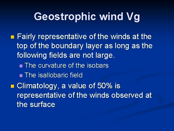 Geostrophic wind Vg n Fairly representative of the winds at the top of the