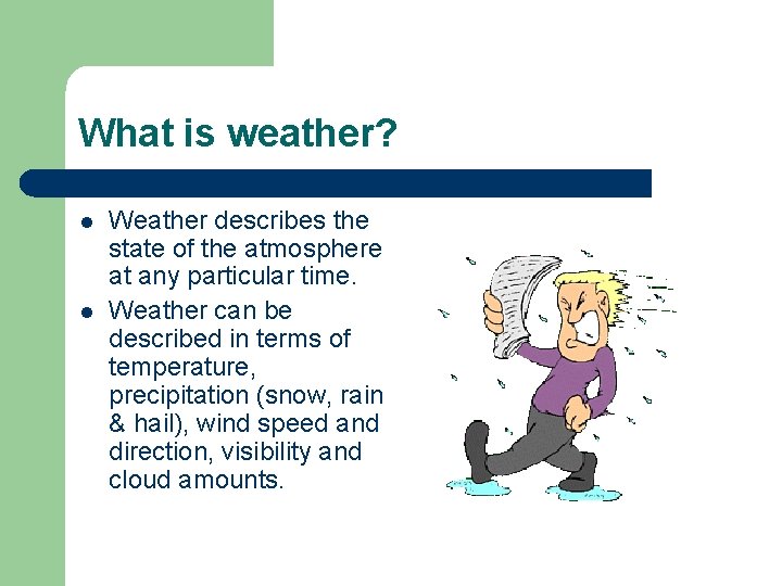 What is weather? l l Weather describes the state of the atmosphere at any