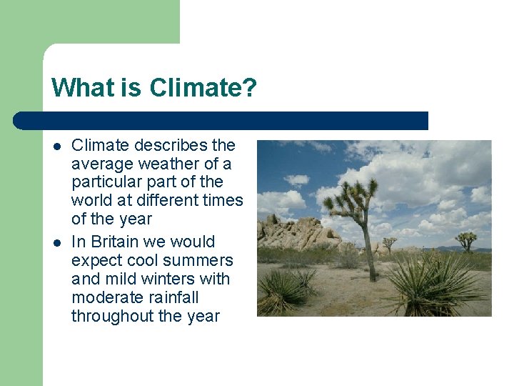 What is Climate? l l Climate describes the average weather of a particular part