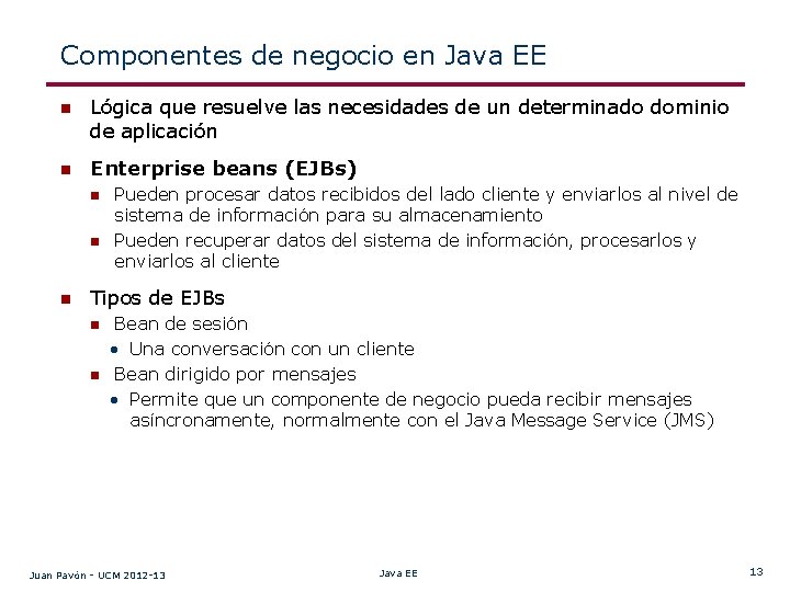 Componentes de negocio en Java EE n Lógica que resuelve las necesidades de un