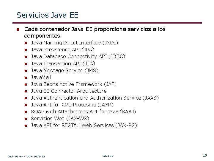 Servicios Java EE n Cada contenedor Java EE proporciona servicios a los componentes n