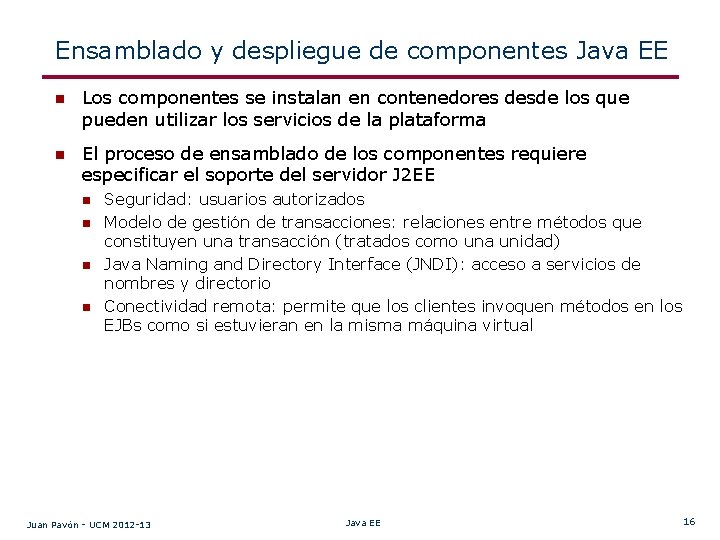 Ensamblado y despliegue de componentes Java EE n Los componentes se instalan en contenedores