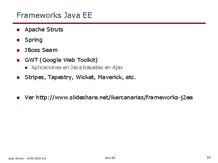 Frameworks Java EE n Apache Struts n Spring n JBoss Seam n GWT (Google