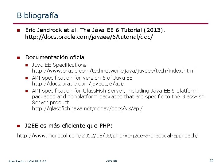 Bibliografía n Eric Jendrock et al. The Java EE 6 Tutorial (2013). http: //docs.