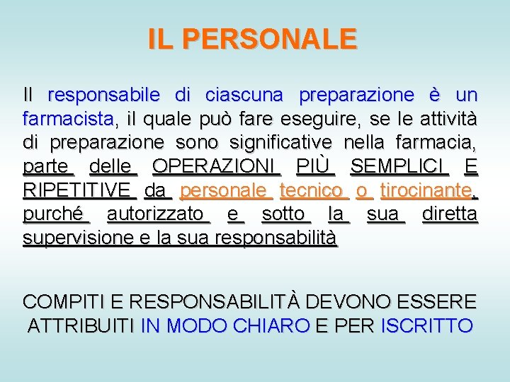IL PERSONALE Il responsabile di ciascuna preparazione è un farmacista, il quale può fare IL PERSONALE Il responsabile di ciascuna preparazione è un farmacista, il quale può fare