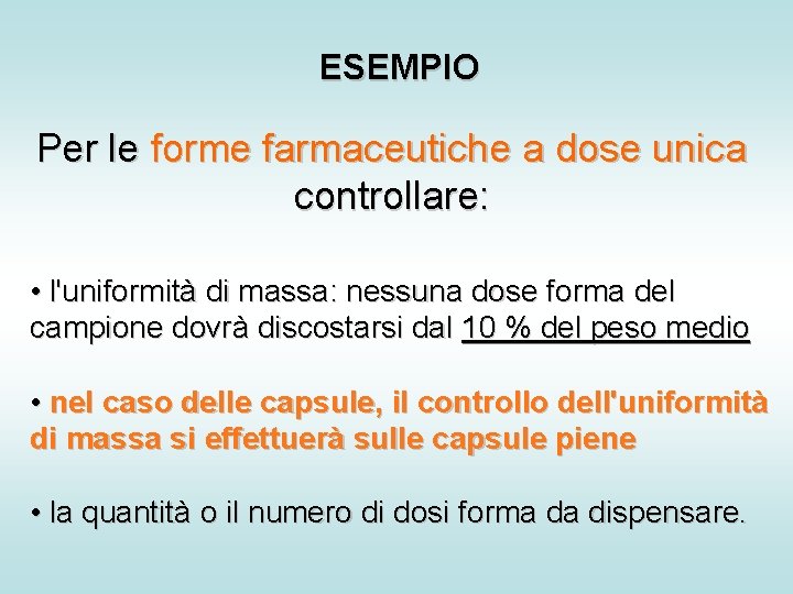 ESEMPIO Per le forme farmaceutiche a dose unica controllare: • l'uniformità di massa: nessuna