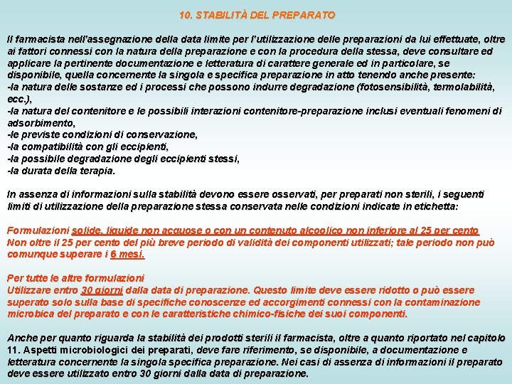 10. STABILITÀ DEL PREPARATO Il farmacista nell'assegnazione della data limite per l'utilizzazione delle preparazioni 10. STABILITÀ DEL PREPARATO Il farmacista nell'assegnazione della data limite per l'utilizzazione delle preparazioni