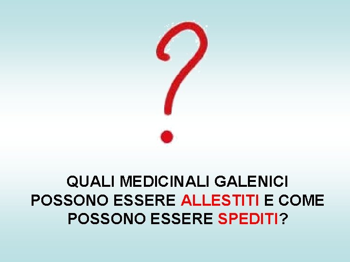 QUALI MEDICINALI GALENICI POSSONO ESSERE ALLESTITI E COME POSSONO ESSERE SPEDITI? 