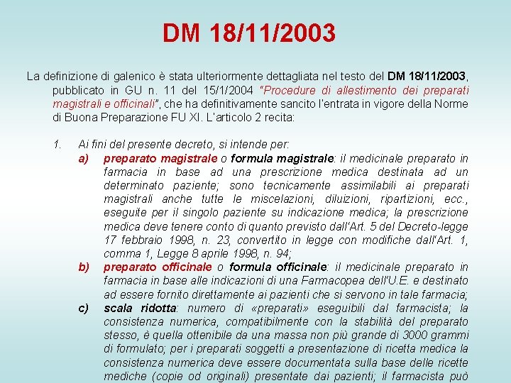 DM 18/11/2003 La definizione di galenico è stata ulteriormente dettagliata nel testo del DM DM 18/11/2003 La definizione di galenico è stata ulteriormente dettagliata nel testo del DM