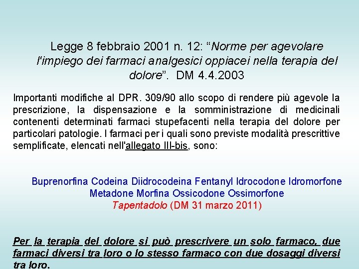 Legge 8 febbraio 2001 n. 12: “Norme per agevolare l'impiego dei farmaci analgesici oppiacei Legge 8 febbraio 2001 n. 12: “Norme per agevolare l'impiego dei farmaci analgesici oppiacei
