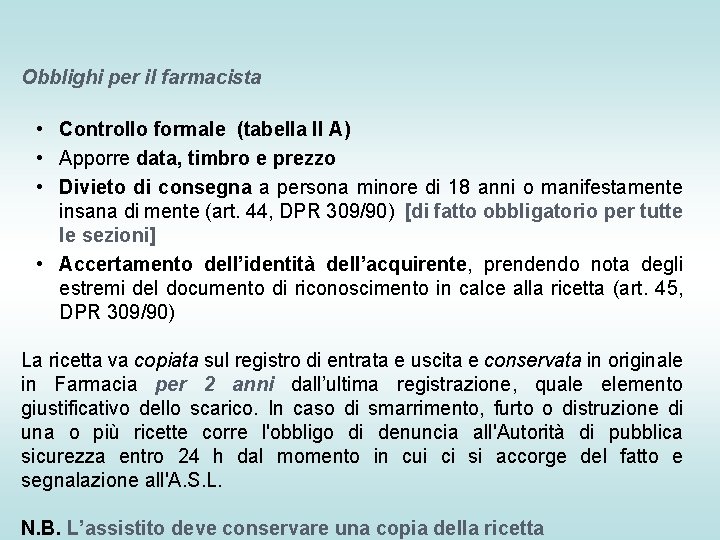 Obblighi per il farmacista • Controllo formale (tabella II A) • Apporre data, timbro Obblighi per il farmacista • Controllo formale (tabella II A) • Apporre data, timbro