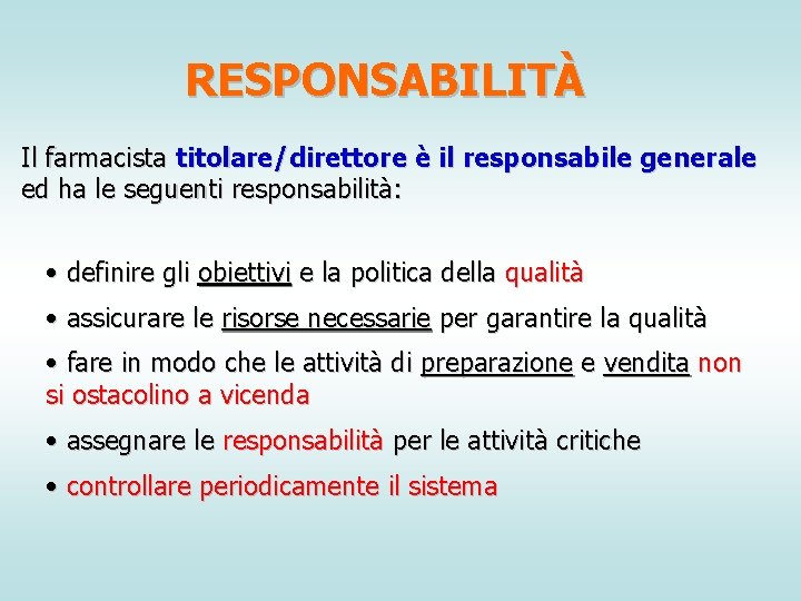 RESPONSABILITÀ Il farmacista titolare/direttore è il responsabile generale ed ha le seguenti responsabilità: •