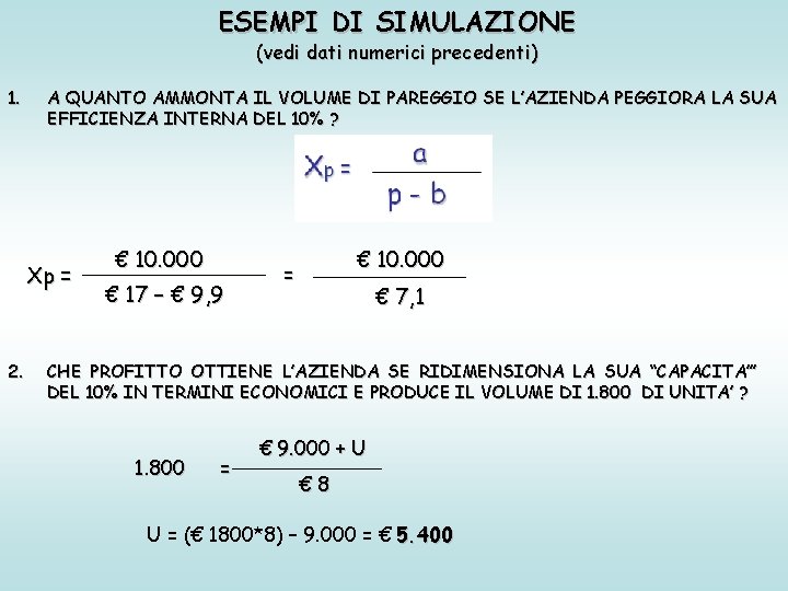 ESEMPI DI SIMULAZIONE (vedi dati numerici precedenti) 1. A QUANTO AMMONTA IL VOLUME DI