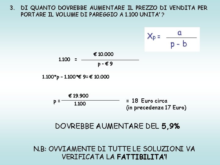 3. DI QUANTO DOVREBBE AUMENTARE IL PREZZO DI VENDITA PER PORTARE IL VOLUME DI