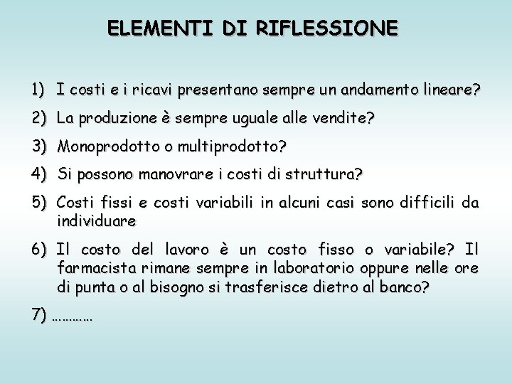 ELEMENTI DI RIFLESSIONE 1) I costi e i ricavi presentano sempre un andamento lineare?