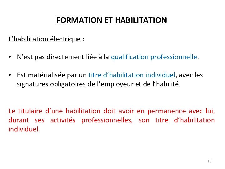 FORMATION ET HABILITATION L’habilitation électrique : • N’est pas directement liée à la qualification