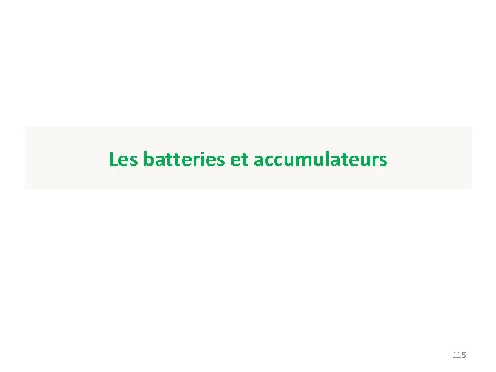 Les batteries et accumulateurs 115 