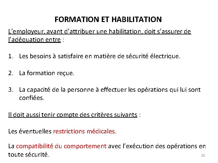 FORMATION ET HABILITATION L’employeur, avant d’attribuer une habilitation, doit s’assurer de l’adéquation entre :