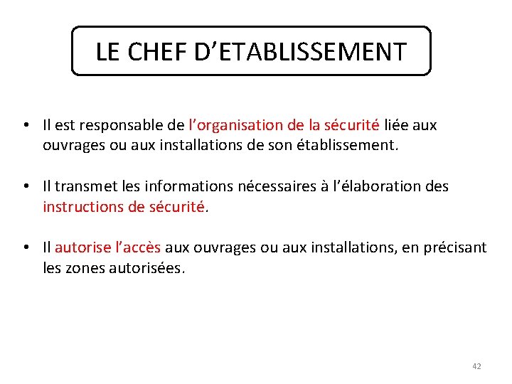 LE CHEF D’ETABLISSEMENT • Il est responsable de l’organisation de la sécurité liée aux