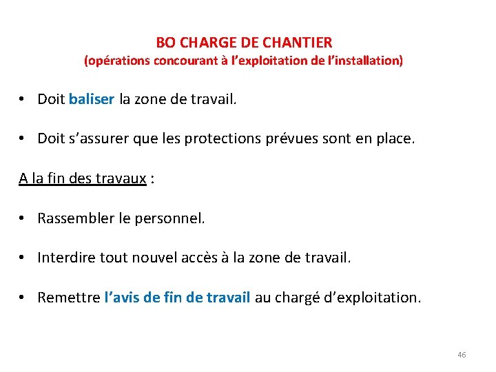 BO CHARGE DE CHANTIER (opérations concourant à l’exploitation de l’installation) • Doit baliser la