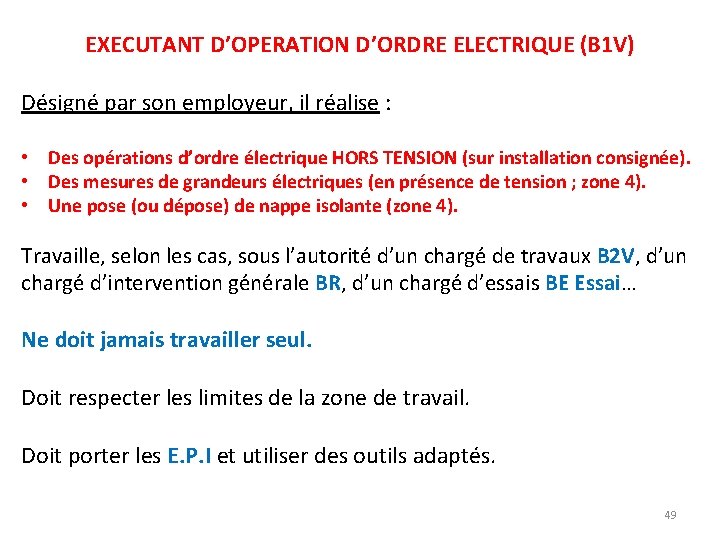 EXECUTANT D’OPERATION D’ORDRE ELECTRIQUE (B 1 V) Désigné par son employeur, il réalise :