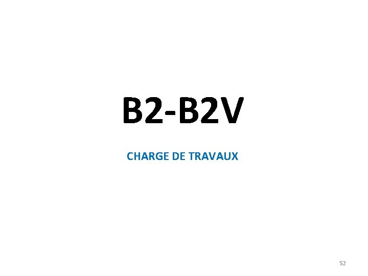 B 2 -B 2 V CHARGE DE TRAVAUX 52 