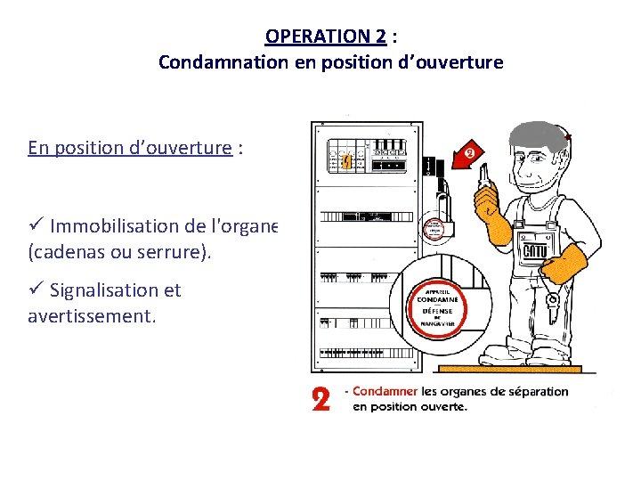 OPERATION 2 : Condamnation en position d’ouverture En position d’ouverture : ü Immobilisation de