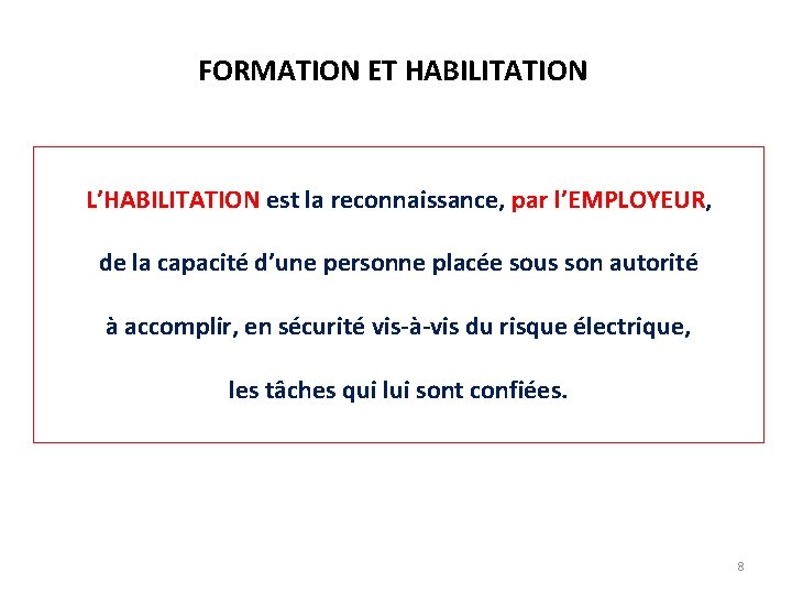 FORMATION ET HABILITATION L’HABILITATION est la reconnaissance, par l’EMPLOYEUR, de la capacité d’une personne