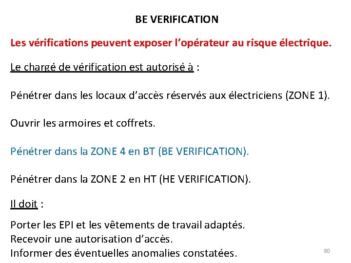 BE VERIFICATION Les vérifications peuvent exposer l’opérateur au risque électrique. Le chargé de vérification