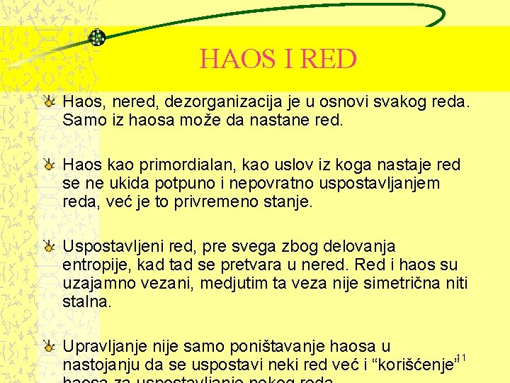 HAOS I RED Haos, nered, dezorganizacija je u osnovi svakog reda. Samo iz haosa