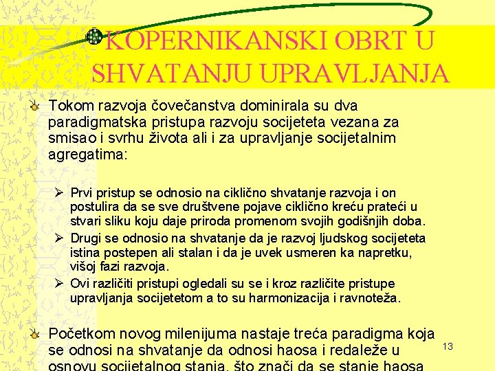 KOPERNIKANSKI OBRT U SHVATANJU UPRAVLJANJA Tokom razvoja čovečanstva dominirala su dva paradigmatska pristupa razvoju