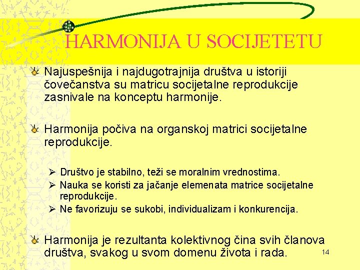 HARMONIJA U SOCIJETETU Najuspešnija i najdugotrajnija društva u istoriji čovečanstva su matricu socijetalne reprodukcije