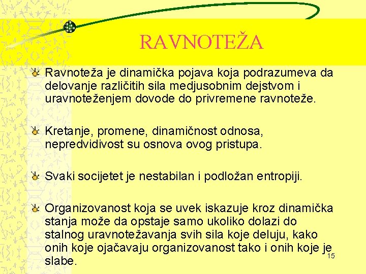 RAVNOTEŽA Ravnoteža je dinamička pojava koja podrazumeva da delovanje različitih sila medjusobnim dejstvom i